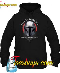 Bounty Hunting Is A Complicated Profession Star Wars The Mandalorian HOODIE NT