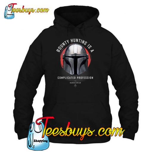 Bounty Hunting Is A Complicated Profession Star Wars The Mandalorian HOODIE NT