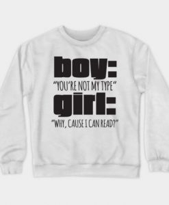 Boy You’re Not My Type Girl Why Cause I Can Read Crewneck Sweatshirt-SL