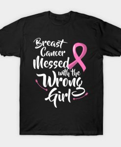 Breast Cancer Messed with the Wrong Girl Tshirt Wear Pink T-Shirt-SL