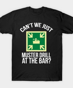 Can t We Just Muster Drill At The Bar Funny Boating T-shirt -SL