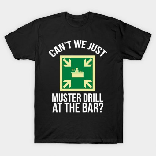 Can t We Just Muster Drill At The Bar Funny Boating T-shirt -SL