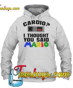 Cardio I Thought You Said Mario hoodie -SL