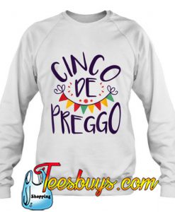 Cinco De Preggo sweatshirt-SL