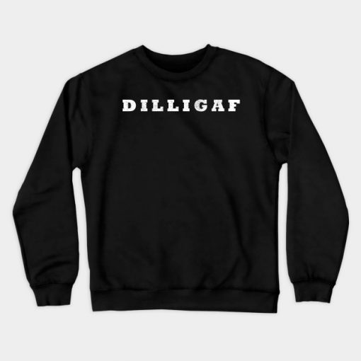 DILLIGAF Do I Look Like I Give A F&@ Ladies Sweatshirt-SL