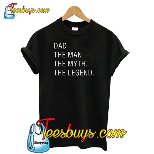 Dad The Man The Myth The Legend T shirt-SL