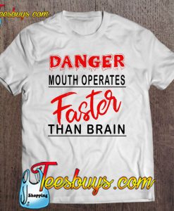 Danger Mouth Operates Faster Than Brain T-SHIRT NT