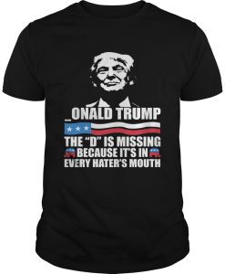 Donald Trump - The D Is Missing T Shirt SN
