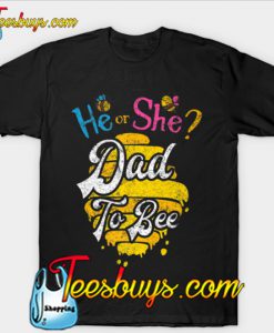 He or She Dad To Bee Baby Gender Reveal Family Daddy Shirt T-Shirt-SL