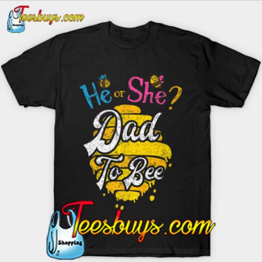 He or She Dad To Bee Baby Gender Reveal Family Daddy Shirt T-Shirt-SL