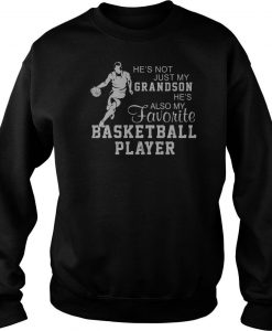 He’s Not Just My Grandson He’s Also My Favorite Basketball Player Sweatshirt -SL