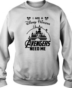 Official I Am A Disney Princess Until Avengers Need Me ShirtOfficial I Am A Disney Princess ntil Avengers Need Me Sweatshirt-SL