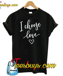 I Choose Love Black T shirt-SL