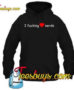 I Fucking Love Nerds hoodie-SL