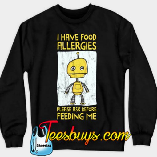 I Have Food Allergies Ask Before Feeding Sweatshirt-SL