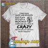 I May Seem Quiet And Reserved But If You Mess With My Books T-SHIRT NT