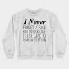 I Never Forget A Face But In Your Case I’ll Be Glad To Make An Exception Crewneck Sweatshirt-SL