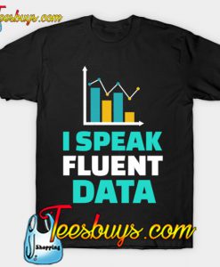 I Speak Fluent Data T-Shirt-SL