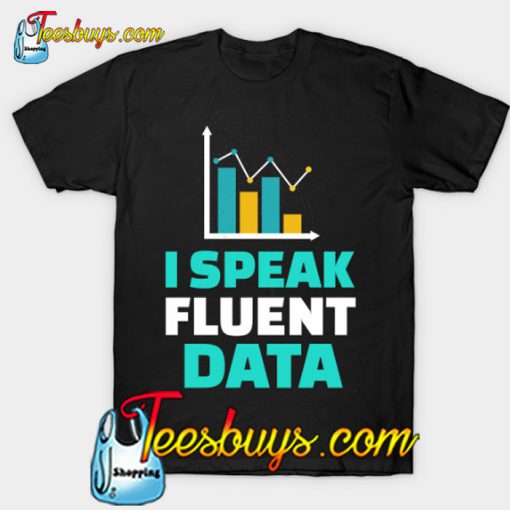 I Speak Fluent Data T-Shirt-SL
