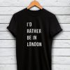 I'd rather be in London shirt SN