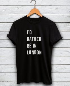 I'd rather be in London shirt SN