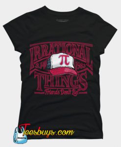 Irrational Things Pi Day TShirt SN