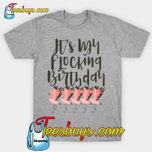 It's My Flocking Birthday Pink Flamingo Flock Dark Text print T-Shirt-SL