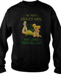 I’m That Crazy Girl Who Loves Tinker Bell A Lot Sweatshirt -SL