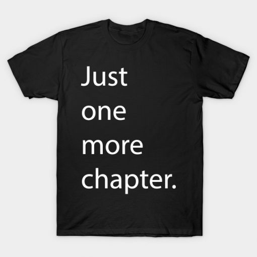 Just One More Chapter T-Shirt-SL