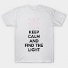 KEEP CALM AND FIND THE LIGHT T-Shirt-SL