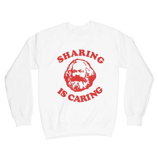 Karl Marx Sharing is Caring Sweatshirt -SL