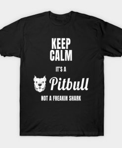 Keep Calm It s A Pitbull Not A Freakin Shark graphic T-Shirt-SL