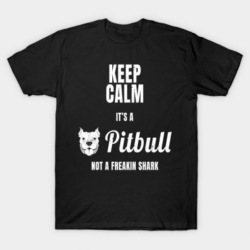 Keep Calm It s A Pitbull Not A Freakin Shark graphic T-Shirt-SL