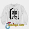 Never Trust The Living Sweatshirt-SL