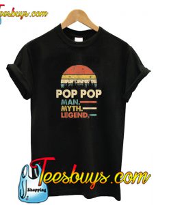 Pop Pop The Man The Myth The Legend T shirt-SL