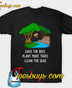 Save The Bees Plant More Trees T-Shirt-SL