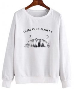 There Is No Planet B Sweatshirt SN