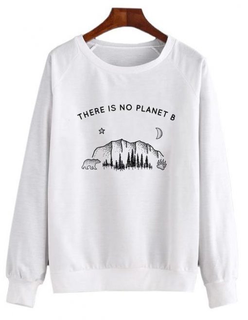 There Is No Planet B Sweatshirt SN