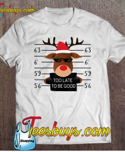 Too Late To Be Good Reindeer Prison Christmas T-SHIRT NT