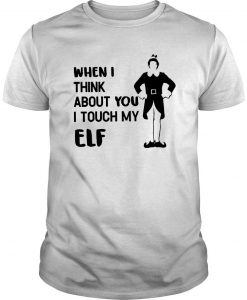 When I Think About You I Touch My Elf T Shirt-SL