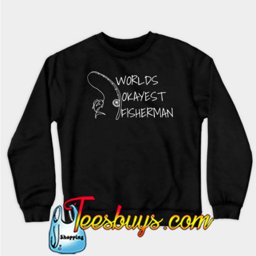 World s Okayest Fisherman Sweatshirt-SL