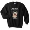 all i want christmas sweatshirt SN