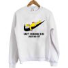 cant someone else do it simpsons Sweatshirt SN