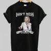 don’t mess with me t shirt-SL