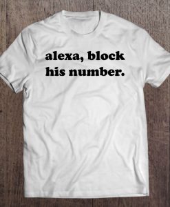 Alexa Block His Number T-SHIRT NT