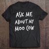 Ask Me About My Moo Cow T-SHIRT NT