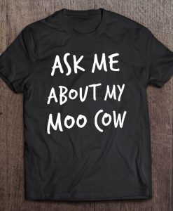 Ask Me About My Moo Cow T-SHIRT NT