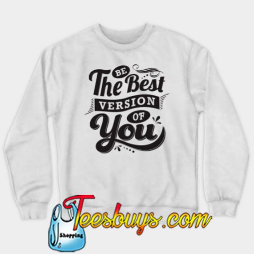 Be The Best Version Of You SWEATSHIRT NR