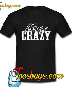 Beautiful and Crazy T-Shirt NT