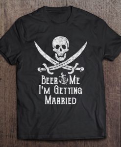 Beer Me I’m Getting Married Pirate Skull Swords T-SHIRT NT